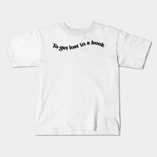 To get lost in a book Kids T-Shirt